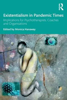 L'existentialisme en temps de pandémie : Implications pour les psychothérapeutes, les coachs et les organisations - Existentialism in Pandemic Times: Implications for Psychotherapists, Coaches and Organisations