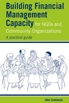 Renforcer les capacités de gestion financière des ONG et des organisations communautaires : Un guide pratique - Building Financial Management Capacity for Ngos and Community Organizations: A Practical Guide