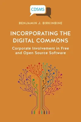 Incorporer les biens communs numériques : L'implication des entreprises dans les logiciels libres et open source - Incorporating the Digital Commons: Corporate Involvement in Free and Open Source Software