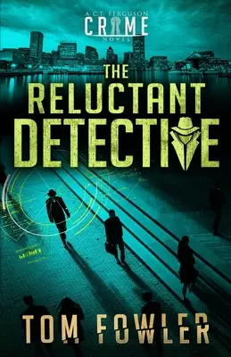 Le détective réticent : Un roman policier de C.T. Ferguson - The Reluctant Detective: A C.T. Ferguson Crime Novel