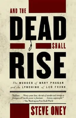 Et les morts se lèveront : le meurtre de Mary Phagan et le lynchage de Leo Frank - And the Dead Shall Rise: The Murder of Mary Phagan and the Lynching of Leo Frank