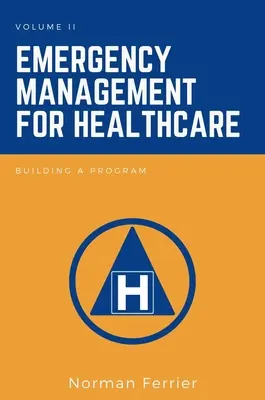 Gestion des urgences dans le secteur de la santé : Construire un programme - Emergency Management for Healthcare: Building a Program