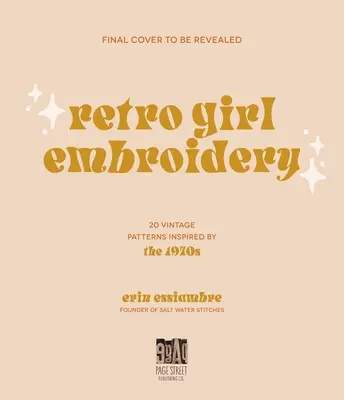 Retro Girl Embroidery : 20 motifs vintage inspirés des années 1970 - Retro Girl Embroidery: 20 Vintage Patterns Inspired by the 1970s