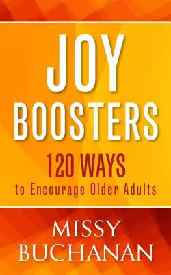 Joy Boosters : 120 façons d'encourager les personnes âgées - Joy Boosters: 120 Ways to Encourage Older Adults