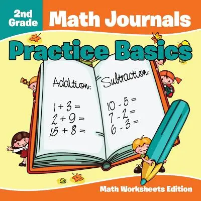 2nd Grade Math Journals : Practice Basics Math Worksheets Edition - 2nd Grade Math Journals: Practice Basics Math Worksheets Edition