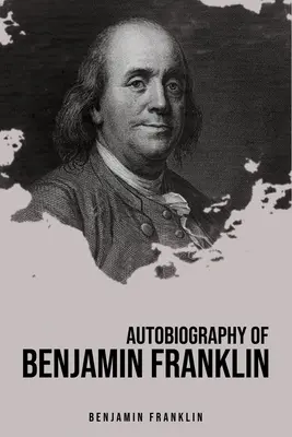 Autobiographie de Benjamin Franklin - Autobiography of Benjamin Franklin