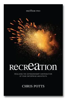 recrEAtion : Réaliser la contribution extraordinaire de vos architectes d'entreprise - recrEAtion: Realizing the Extraordinary Contribution of Your Enterprise Architects