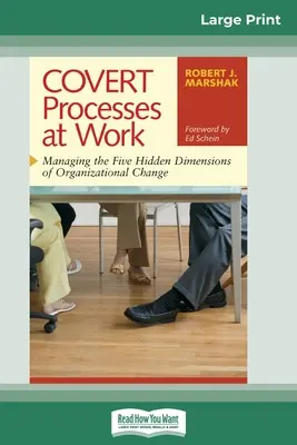 COVERT Processes at Work : Gérer les cinq dimensions cachées du changement organisationnel (16pt Large Print Edition) - COVERT Processes at Work: Managing the Five Hidden Dimensions of Organizational Change (16pt Large Print Edition)