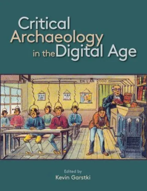 L'archéologie critique à l'ère numérique : Actes de la 12e conférence des chercheurs invités de l'Iema - Critical Archaeology in the Digital Age: Proceedings of the 12th Iema Visiting Scholar's Conference