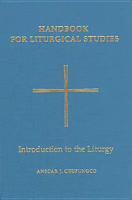 Manuel d'études liturgiques, Volume I : Introduction à la liturgie - Handbook for Liturgical Studies, Volume I: Introduction to the Liturgy