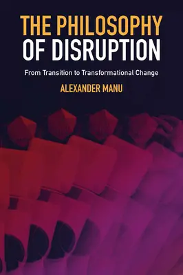 La philosophie de la rupture : De la transition au changement transformationnel - The Philosophy of Disruption: From Transition to Transformational Change