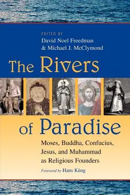 Les rivières du paradis : Moïse, Bouddha, Confucius, Jésus et Mahomet en tant que fondateurs religieux - The Rivers of Paradise: Moses, Buddha, Confucius, Jesus, and Muhammad as Religious Founders