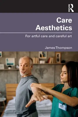 L'esthétique du soin : Pour un art soigné et un art soigné - Care Aesthetics: For Artful Care and Careful Art