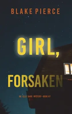 Girl, Forsaken (Un suspense du FBI d'Ella Dark - Livre 7) - Girl, Forsaken (An Ella Dark FBI Suspense Thriller-Book 7)