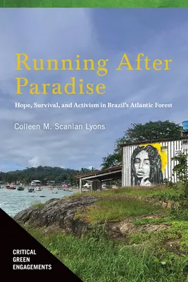 Courir après le paradis : L'espoir, la survie et le militantisme dans la forêt atlantique brésilienne - Running After Paradise: Hope, Survival, and Activism in Brazil's Atlantic Forest