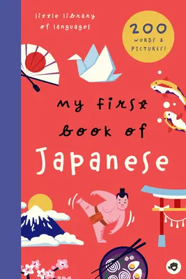 Mon premier livre de japonais : 800+ mots et images - My First Book of Japanese: 800+ Words & Pictures