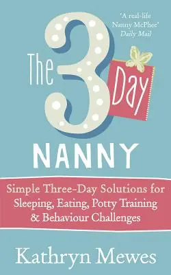 3-Day Nanny - Simple 3-Day Solutions for Sleeping, Eating, Potty Training and Behaviour Challenges (en anglais) - 3-Day Nanny - Simple 3-Day Solutions for Sleeping, Eating, Potty Training and Behaviour Challenges