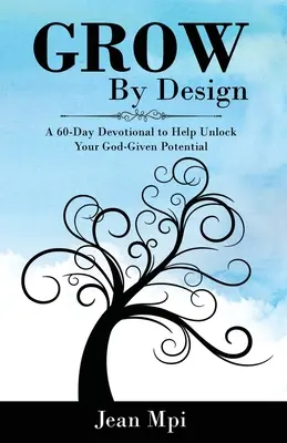 Grow By Design : Un dévotionnel de 60 jours pour vous aider à libérer le potentiel que Dieu vous a donné - Grow By Design: A 60-day Devotional to Help Unlock Your God-Given Potential