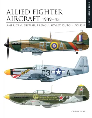 Avions de combat alliés 1939-45 : Américains, britanniques, français, soviétiques, néerlandais, polonais - Allied Fighter Aircraft 1939-45: American, British, French, Soviet, Dutch, Polish