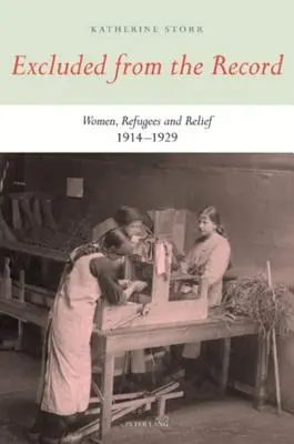 Exclues du dossier : Les femmes, les réfugiés et l'aide 1914-1929 - Excluded from the Record: Women, Refugees and Relief 1914-1929