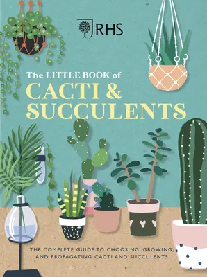 Rhs le petit livre des cactus et des succulentes : Le guide complet pour choisir, cultiver et exposer - Rhs the Little Book of Cacti & Succulents: The Complete Guide to Choosing, Growing and Displaying