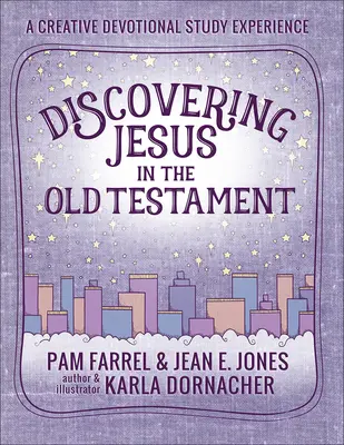 Découvrir Jésus dans l'Ancien Testament : Une expérience d'étude dévotionnelle créative - Discovering Jesus in the Old Testament: A Creative Devotional Study Experience