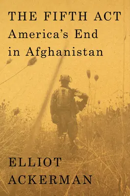 Le cinquième acte : La fin de l'Amérique en Afghanistan - The Fifth ACT: America's End in Afghanistan