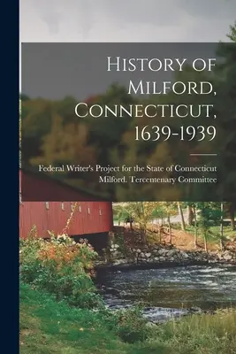 Histoire de Milford, Connecticut, 1639-1939 - History of Milford, Connecticut, 1639-1939