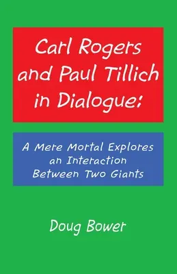 Carl Rogers et Paul Tillich en dialogue : Un simple mortel explore l'interaction entre deux géants - Carl Rogers and Paul Tillich in Dialogue: A Mere Mortal Explores an Interaction Between Two Giants
