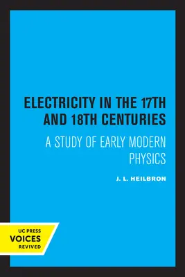 L'électricité aux XVIIe et XVIIIe siècles : Une étude de la physique des débuts de la modernité - Electricity in the 17th and 18th Centuries: A Study of Early Modern Physics