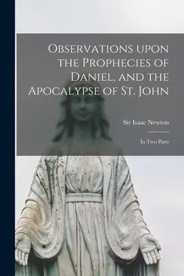 Observations sur les prophéties de Daniel et l'Apocalypse de Saint-Jean : en deux parties - Observations Upon the Prophecies of Daniel, and the Apocalypse of St. John: in Two Parts