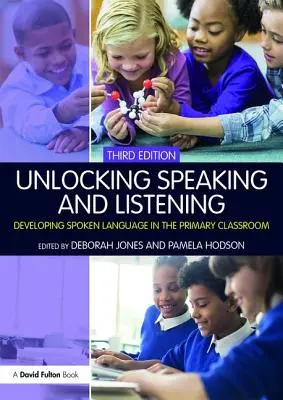 Débloquer la parole et l'écoute : Développer le langage parlé dans la classe primaire - Unlocking Speaking and Listening: Developing Spoken Language in the Primary Classroom