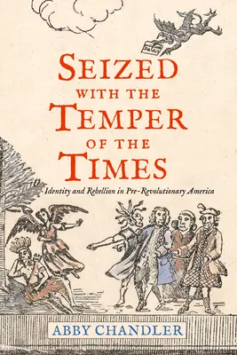 Saisi par l'esprit du temps : Identité et rébellion dans l'Amérique pré-révolutionnaire - Seized with the Temper of the Times: Identity and Rebellion in Pre-Revolutionary America