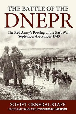 La bataille du Dniepr : Le franchissement du mur de l'Est par l'Armée rouge, septembre-décembre 1943 - The Battle of the Dnepr: The Red Army's Forcing of the East Wall, September-December 1943