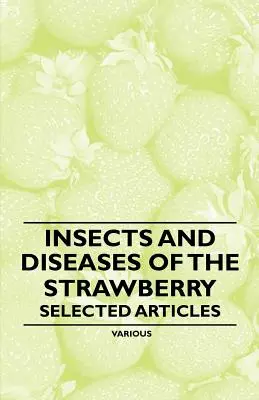 Insectes et maladies de la fraise - Articles sélectionnés - Insects and Diseases of the Strawberry - Selected Articles