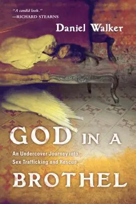 Dieu dans un bordel - Un voyage sous couverture dans le trafic sexuel et le sauvetage - God in a Brothel - An Undercover Journey into Sex Trafficking and Rescue