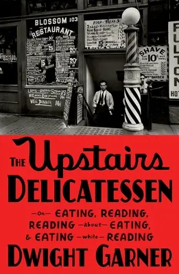 L'épicerie fine d'en haut : Sur l'alimentation, la lecture, la lecture sur l'alimentation et l'alimentation en lisant - The Upstairs Delicatessen: On Eating, Reading, Reading about Eating, and Eating While Reading