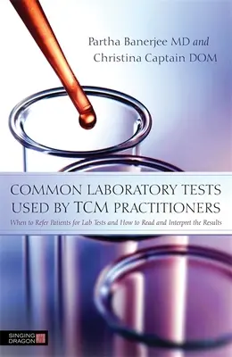 Tests de laboratoire courants utilisés par les praticiens de la MTC : Quand référer les patients pour des tests de laboratoire et comment lire et interpréter les résultats - Common Laboratory Tests Used by TCM Practitioners: When to Refer Patients for Lab Tests and How to Read and Interpret the Results