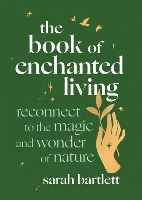 Le Livre de la Vie Enchantée : Se reconnecter à la magie et à la merveille de la nature - The Book of Enchanted Living: Reconnect to the Magic and Wonder of Nature