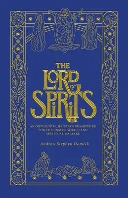 Le Seigneur des esprits : Un cadre chrétien orthodoxe pour le monde invisible et le combat spirituel - The Lord of Spirits: An Orthodox Christian Framework for the Unseen World and Spiritual Warfare