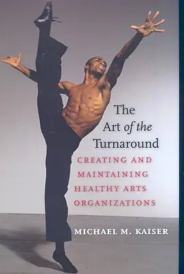 L'art du redressement : Créer et maintenir des organisations artistiques saines - The Art of the Turnaround: Creating and Maintaining Healthy Arts Organizations