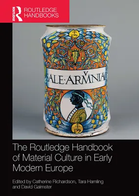 The Routledge Handbook of Material Culture in Early Modern Europe (Manuel Routledge de la culture matérielle dans l'Europe du début de l'ère moderne) - The Routledge Handbook of Material Culture in Early Modern Europe