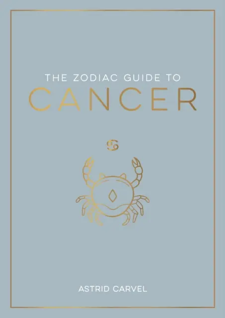 Guide zodiacal du Cancer - Le guide ultime pour comprendre votre signe astrologique, débloquer votre destin et décoder la sagesse des étoiles - Zodiac Guide to Cancer - The Ultimate Guide to Understanding Your Star Sign, Unlocking Your Destiny and Decoding the Wisdom of the Stars