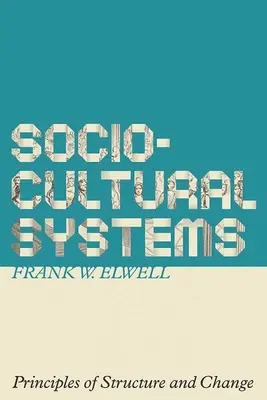 Systèmes socioculturels : Principes de structure et de changement - Sociocultural Systems: Principles of Structure and Change