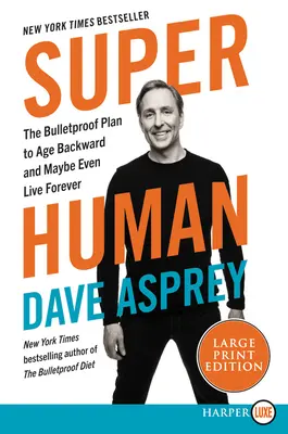 Super Human : Le plan Bulletproof pour vieillir à l'envers et peut-être même vivre éternellement - Super Human: The Bulletproof Plan to Age Backwards and Maybe Even Live Forever