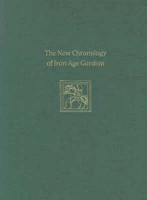 La nouvelle chronologie de la Gordion de l'âge du fer - The New Chronology of Iron Age Gordion