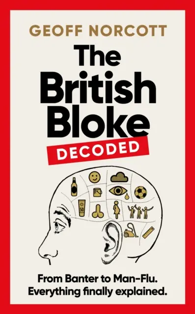 British Bloke, Decoded - Du badinage à la grippe virile. Tout est enfin expliqué. - British Bloke, Decoded - From Banter to Man-Flu. Everything finally explained.