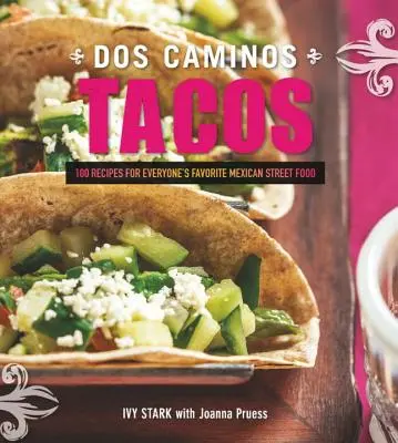 Dos Caminos Tacos : Recipes for Everyone's Favorite Mexican Street Food (Recettes pour la nourriture de rue mexicaine préférée de tous) - Dos Caminos Tacos: Recipes for Everyone's Favorite Mexican Street Food