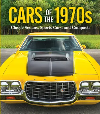 Voitures des années 1970 : Berlines classiques, voitures de sport et compactes - Cars of the 1970s: Classic Sedans, Sports Cars, and Compacts