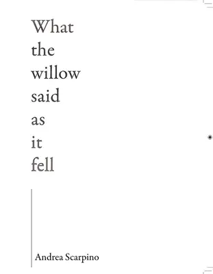 Ce que disait le saule en tombant - What the Willow Said as It Fell